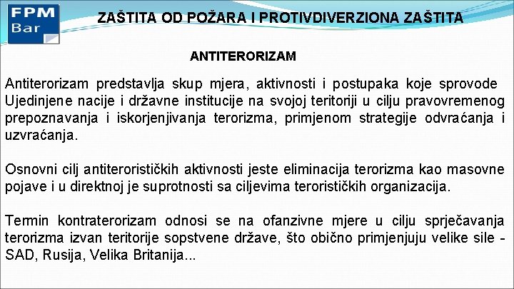 ZAŠTITA OD POŽARA I PROTIVDIVERZIONA ZAŠTITA ANTITERORIZAM Antiterorizam predstavlja skup mjera, aktivnosti i postupaka