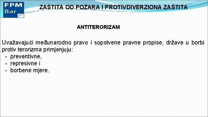 ZAŠTITA OD POŽARA I PROTIVDIVERZIONA ZAŠTITA ANTITERORIZAM Uvažavajući međunarodno pravo i sopstvene pravne propise,