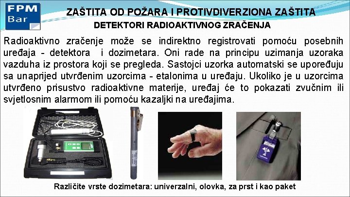 ZAŠTITA OD POŽARA I PROTIVDIVERZIONA ZAŠTITA DETEKTORI RADIOAKTIVNOG ZRAČENJA Radioaktivno zračenje može se indirektno