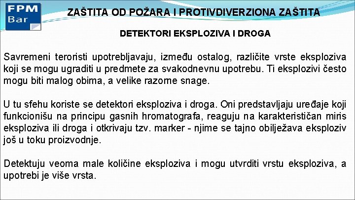 ZAŠTITA OD POŽARA I PROTIVDIVERZIONA ZAŠTITA DETEKTORI EKSPLOZIVA I DROGA Savremeni teroristi upotrebljavaju, između