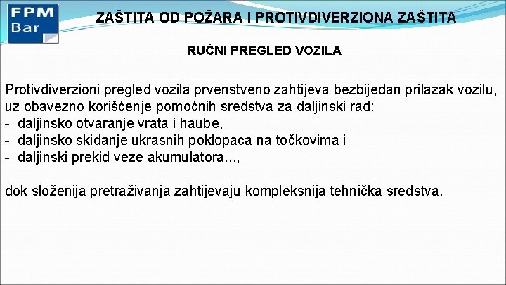 ZAŠTITA OD POŽARA I PROTIVDIVERZIONA ZAŠTITA RUČNI PREGLED VOZILA Protivdiverzioni pregled vozila prvenstveno zahtijeva