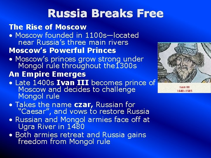 Russia Breaks Free The Rise of Moscow • Moscow founded in 1100 s—located near