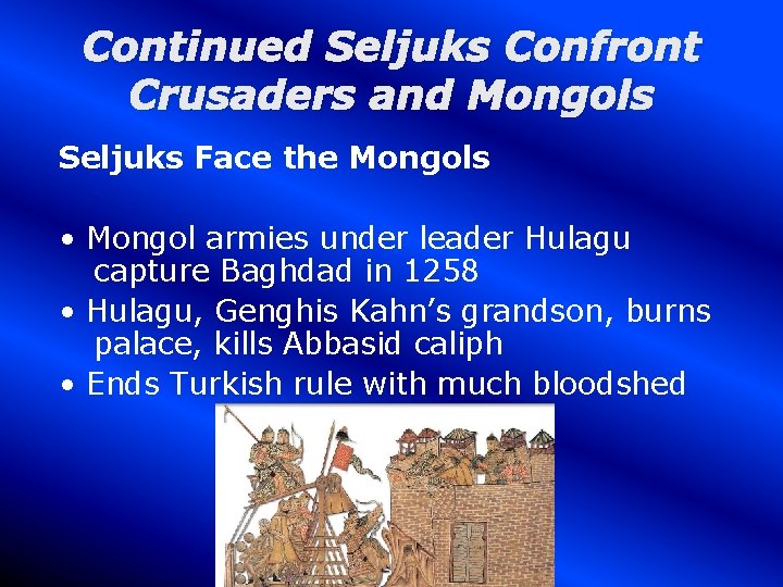 Continued Seljuks Confront Crusaders and Mongols Seljuks Face the Mongols • Mongol armies under