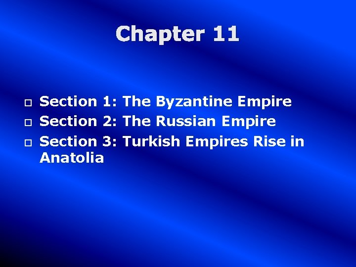 Chapter 11 Section 1: The Byzantine Empire Section 2: The Russian Empire Section 3: