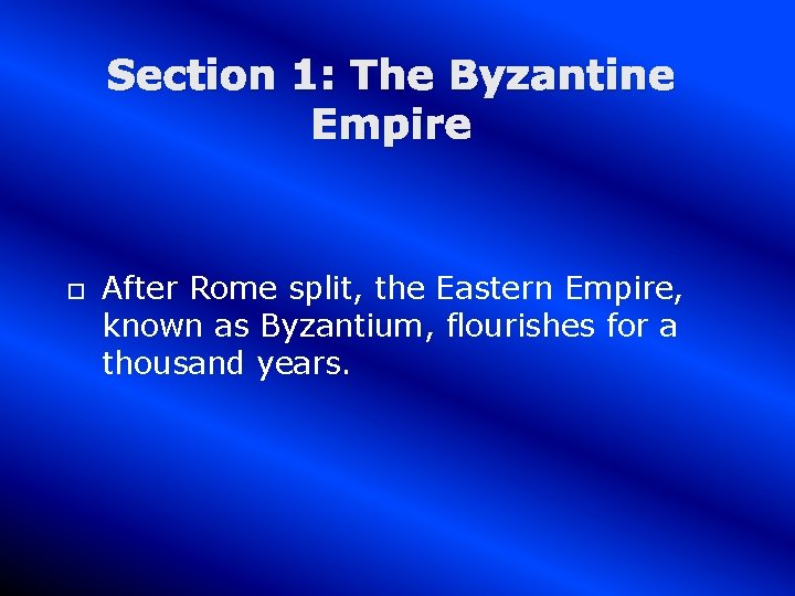 Section 1: The Byzantine Empire After Rome split, the Eastern Empire, known as Byzantium,