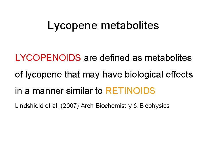 Lycopene metabolites LYCOPENOIDS are defined as metabolites of lycopene that may have biological effects