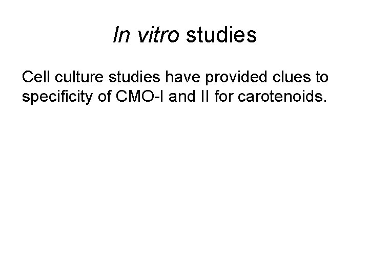 In vitro studies Cell culture studies have provided clues to specificity of CMO-I and