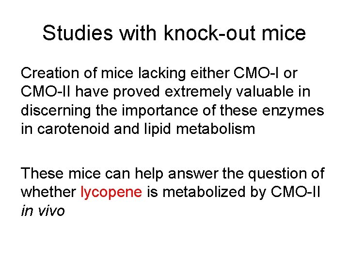 Studies with knock-out mice Creation of mice lacking either CMO-I or CMO-II have proved