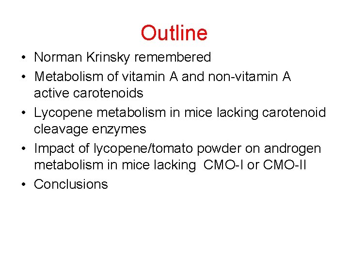 Outline • Norman Krinsky remembered • Metabolism of vitamin A and non-vitamin A active