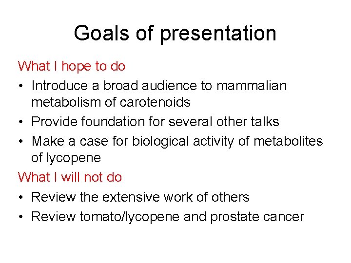 Goals of presentation What I hope to do • Introduce a broad audience to