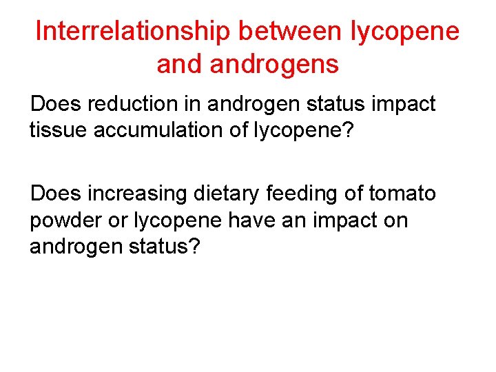 Interrelationship between lycopene androgens Does reduction in androgen status impact tissue accumulation of lycopene?