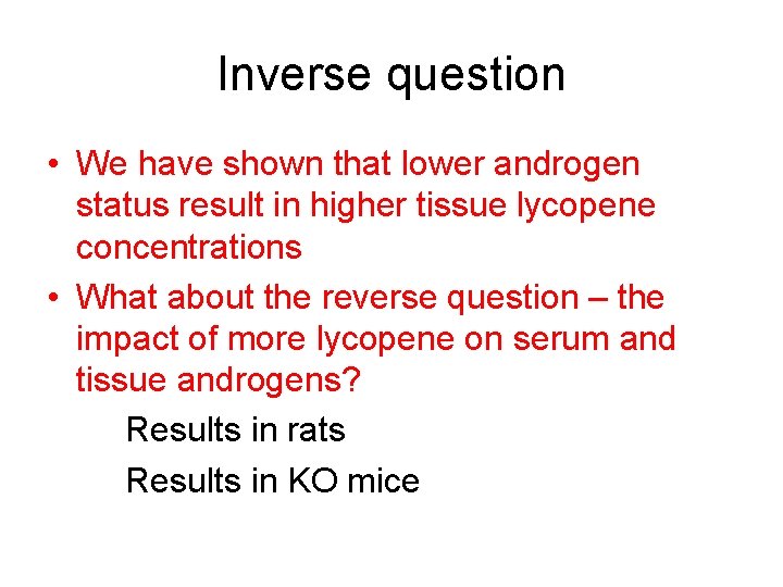 Inverse question • We have shown that lower androgen status result in higher tissue
