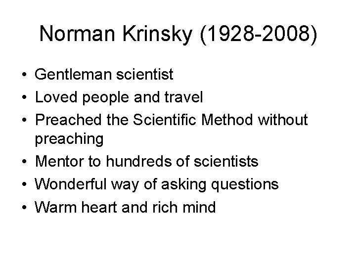 Norman Krinsky (1928 -2008) • Gentleman scientist • Loved people and travel • Preached