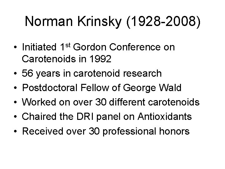 Norman Krinsky (1928 -2008) • Initiated 1 st Gordon Conference on Carotenoids in 1992