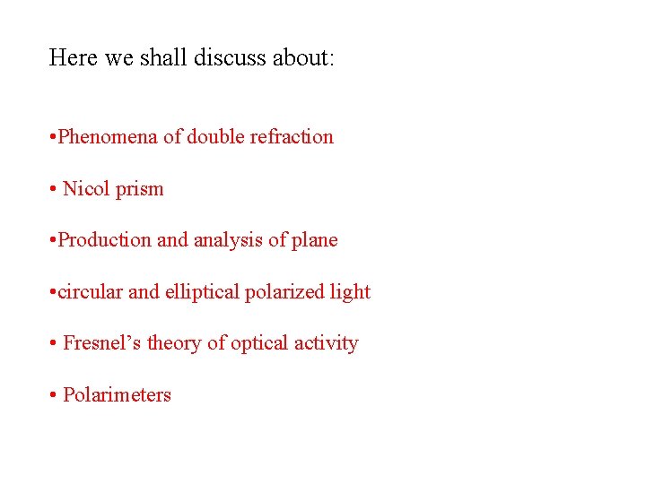 Here we shall discuss about: • Phenomena of double refraction • Nicol prism •