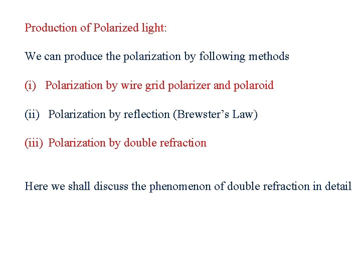 Production of Polarized light: We can produce the polarization by following methods (i) Polarization