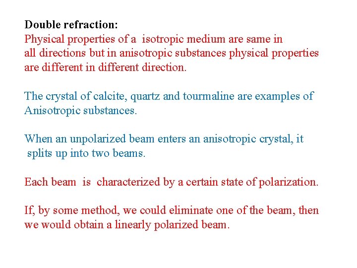 Double refraction: Physical properties of a isotropic medium are same in all directions but
