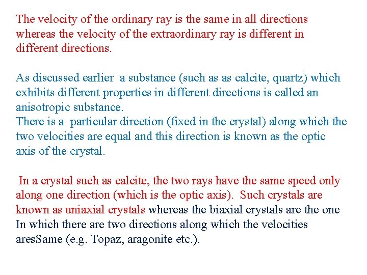 The velocity of the ordinary ray is the same in all directions whereas the