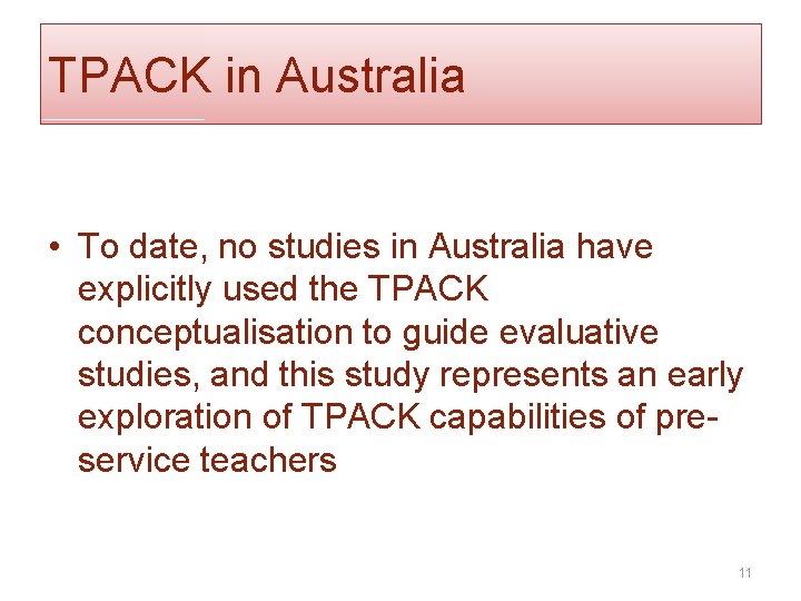 TPACK in Australia • To date, no studies in Australia have explicitly used the