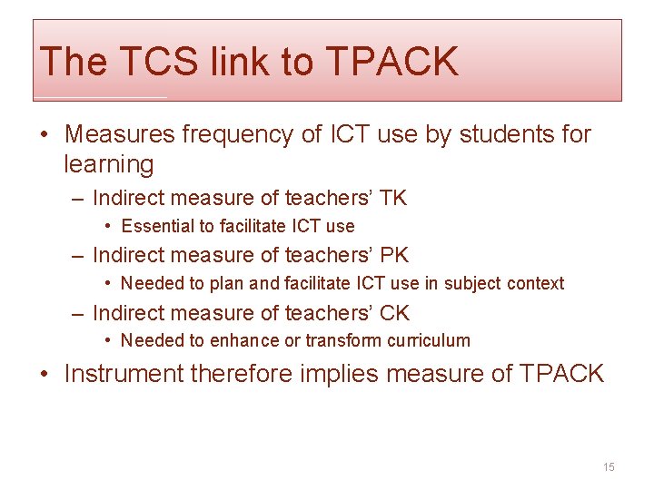 The TCS link to TPACK • Measures frequency of ICT use by students for