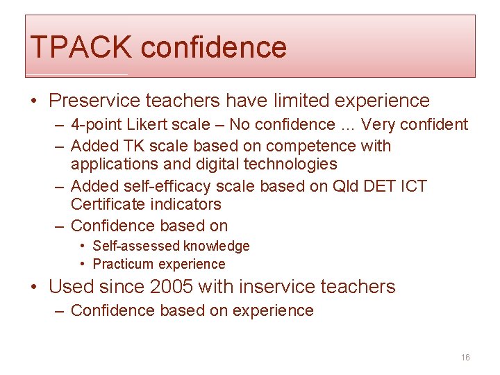 TPACK confidence • Preservice teachers have limited experience – 4 -point Likert scale –