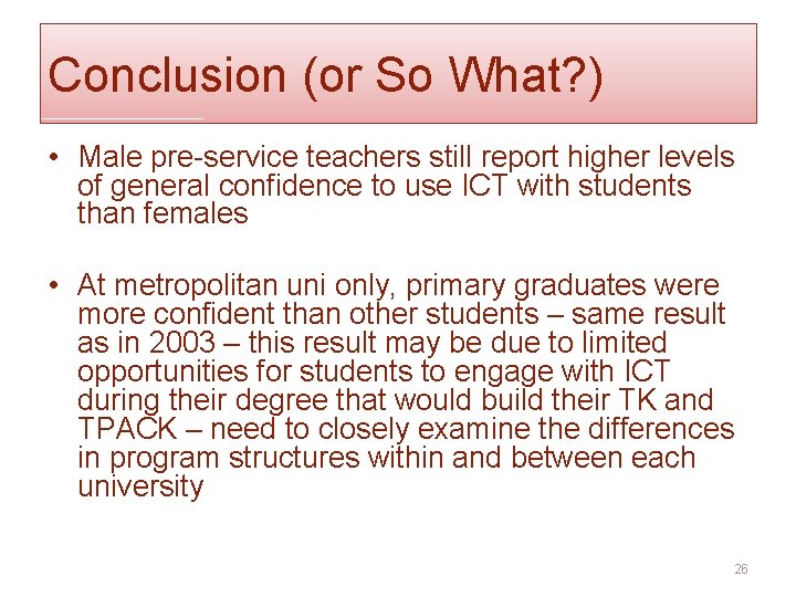 Conclusion (or So What? ) • Male pre-service teachers still report higher levels of