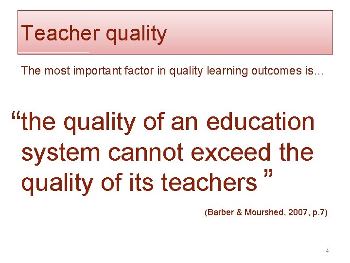 Teacher quality The most important factor in quality learning outcomes is… “the quality of