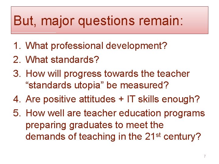 But, major questions remain: 1. What professional development? 2. What standards? 3. How will