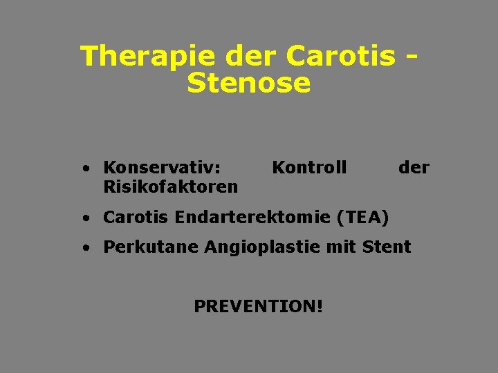 Therapie der Carotis Stenose • Konservativ: Risikofaktoren Kontroll der • Carotis Endarterektomie (TEA) •