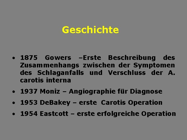 Geschichte • 1875 Gowers –Erste Beschreibung des Zusammenhangs zwischen der Symptomen des Schlaganfalls und