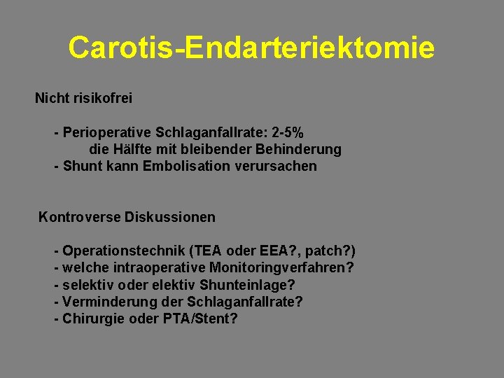 Carotis-Endarteriektomie Nicht risikofrei - Perioperative Schlaganfallrate: 2 -5% die Hälfte mit bleibender Behinderung -