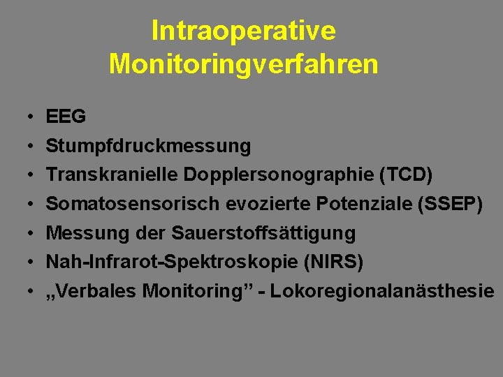 Intraoperative Monitoringverfahren • • EEG Stumpfdruckmessung Transkranielle Dopplersonographie (TCD) Somatosensorisch evozierte Potenziale (SSEP) Messung
