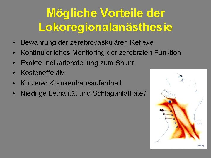 Mögliche Vorteile der Lokoregionalanästhesie • • • Bewahrung der zerebrovaskulären Reflexe Kontinuierliches Monitoring der