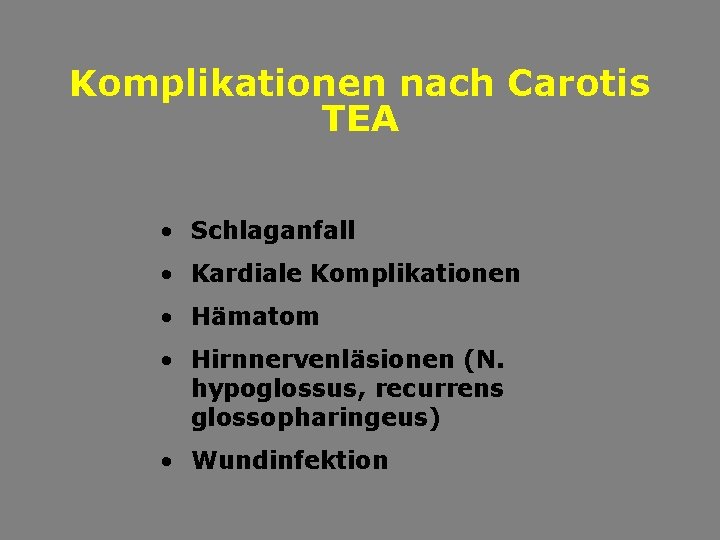 Komplikationen nach Carotis TEA • Schlaganfall • Kardiale Komplikationen • Hämatom • Hirnnervenläsionen (N.