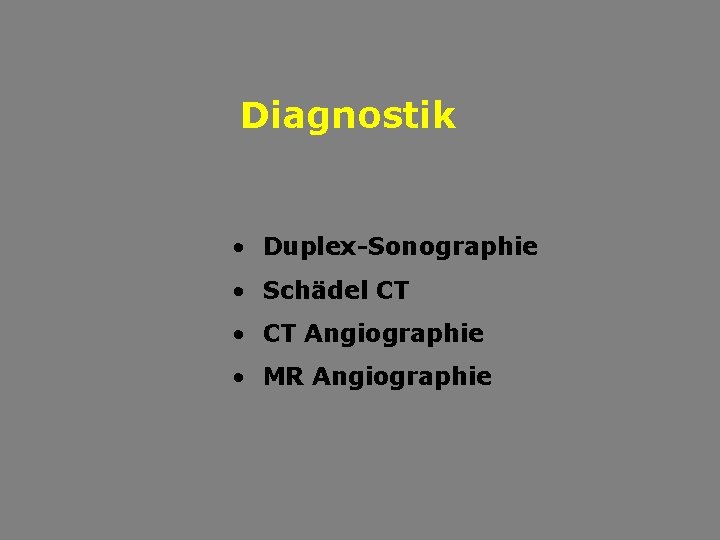 Diagnostik • Duplex-Sonographie • Schädel CT • CT Angiographie • MR Angiographie 