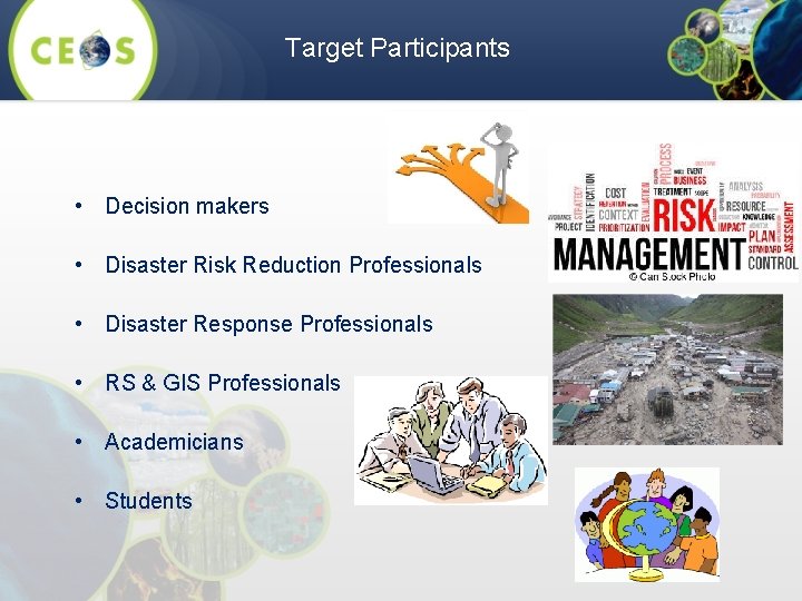 Target Participants • Decision makers • Disaster Risk Reduction Professionals • Disaster Response Professionals