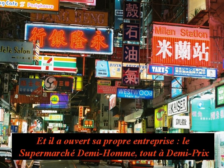 Et il a ouvert sa propre entreprise : le Supermarché Demi-Homme, tout à Demi-Prix