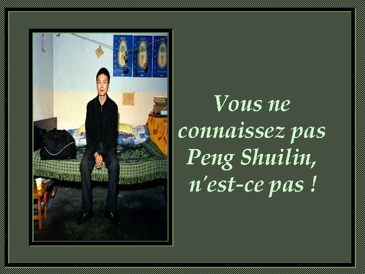 Vous ne connaissez pas Peng Shuilin, n'est-ce pas ! 