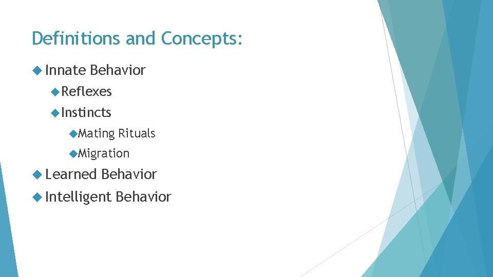 Definitions and Concepts: Innate Behavior Reflexes Instincts Mating Rituals Migration Learned Behavior Intelligent Behavior