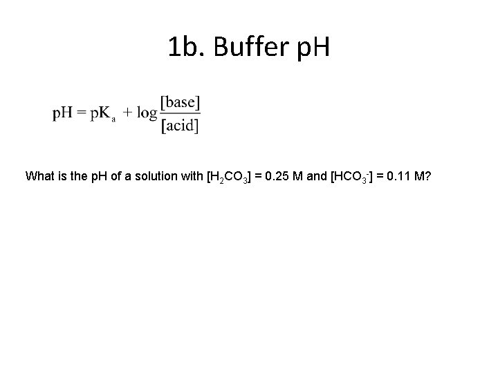 1 b. Buffer p. H What is the p. H of a solution with