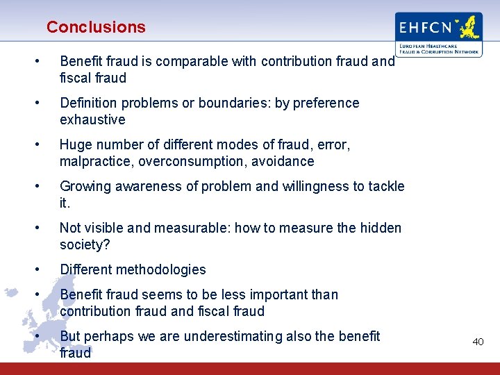 Conclusions • Benefit fraud is comparable with contribution fraud and fiscal fraud • Definition