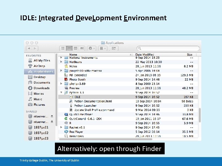 IDLE: Integrated Deve. Lopment Environment Alternatively: open through Finder Trinity College Dublin, The University