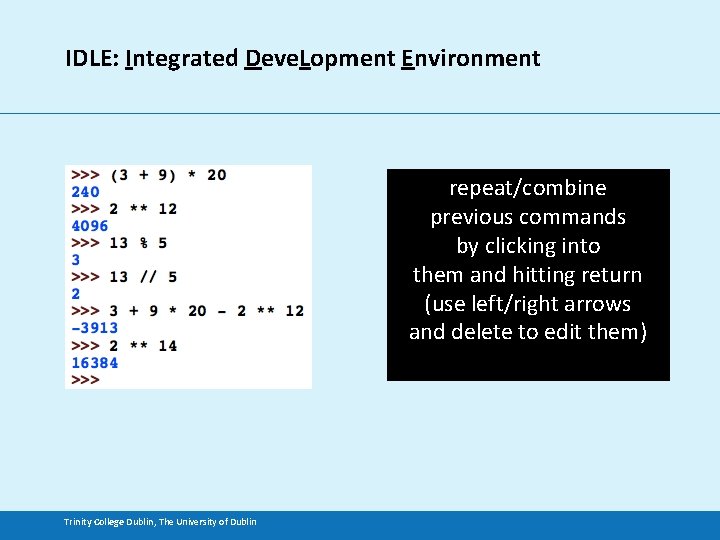 IDLE: Integrated Deve. Lopment Environment repeat/combine previous commands by clicking into them and hitting