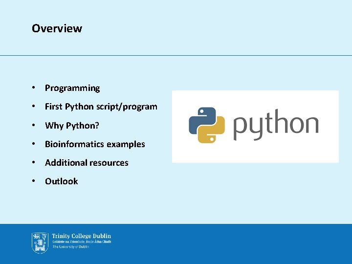 Overview • Programming • First Python script/program • Why Python? • Bioinformatics examples •