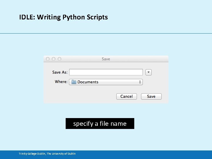 IDLE: Writing Python Scripts specify a file name Trinity College Dublin, The University of