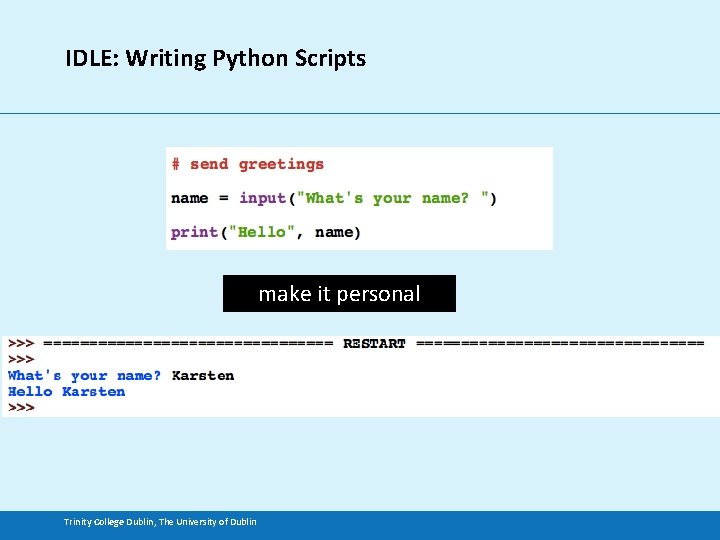 IDLE: Writing Python Scripts make it personal Trinity College Dublin, The University of Dublin