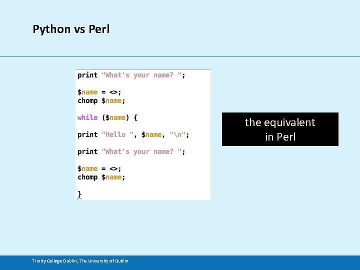 Python vs Perl the equivalent in Perl Trinity College Dublin, The University of Dublin