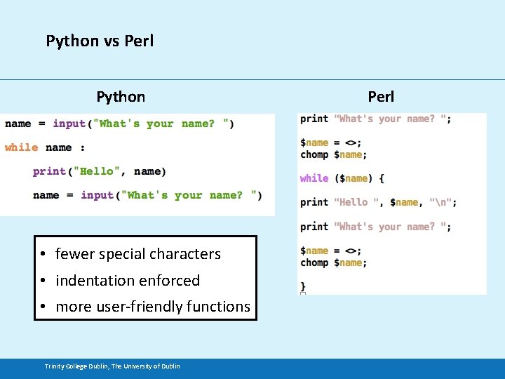 Python vs Perl Python • fewer special characters • indentation enforced • more user-friendly