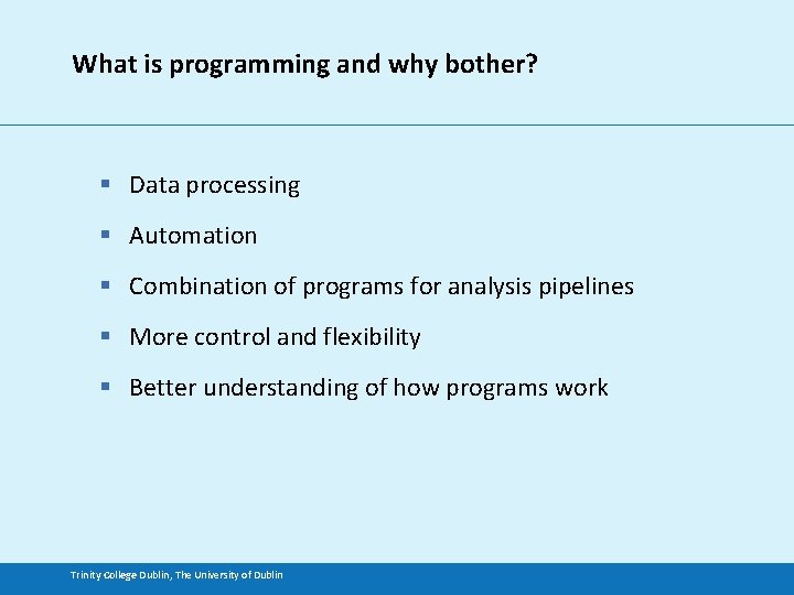 What is programming and why bother? § Data processing § Automation § Combination of