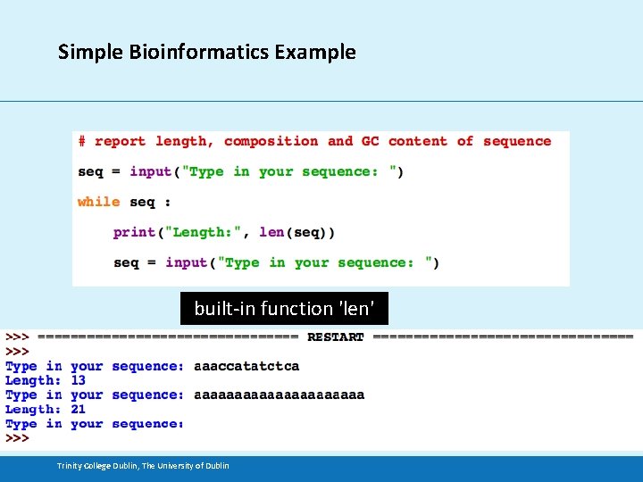 Simple Bioinformatics Example built-in function 'len' Trinity College Dublin, The University of Dublin 